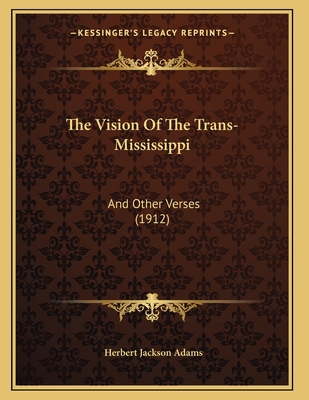 The Vision Of The Trans-Mississippi: And Other ... 1165647826 Book Cover