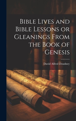 Bible Lives and Bible Lessons or Gleanings From... 1020824670 Book Cover