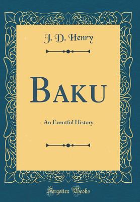 Baku: An Eventful History (Classic Reprint) 1527981827 Book Cover