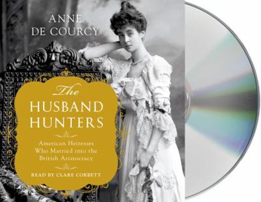 The Husband Hunters: American Heiresses Who Mar... 1427297878 Book Cover