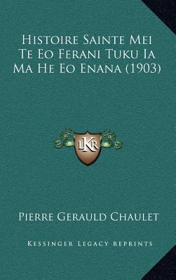 Histoire Sainte Mei Te Eo Ferani Tuku Ia Ma He ... [French] 1166854272 Book Cover