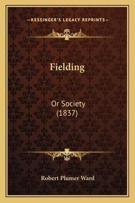 Fielding: Or Society (1837) 1164645056 Book Cover