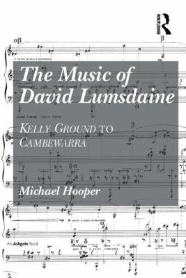 The Music of David Lumsdaine: Kelly Ground to C... 1409428761 Book Cover