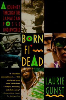 Born Fi' Dead: A Journey Through the Jamaican P... 0805046984 Book Cover