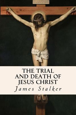 The Trial and Death of Jesus Christ 1534951628 Book Cover
