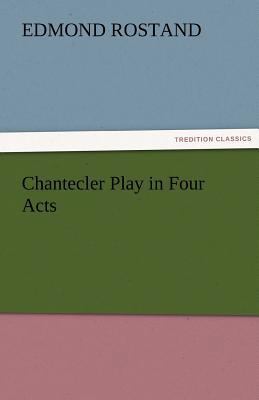 Chantecler Play in Four Acts 3842426224 Book Cover