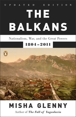 The Balkans: Nationalism, War, and the Great Po... 0142422568 Book Cover