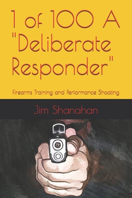 1 of 100 A "Deliberate Responder": Firearms Tra... B0DP5HXXXP Book Cover