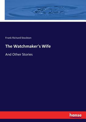 The Watchmaker's Wife: And Other Stories 3337004709 Book Cover
