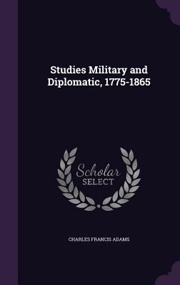 Studies Military and Diplomatic, 1775-1865 1347309845 Book Cover