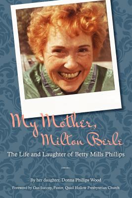 My Mother, Milton Berle: The Life and Laughter ... 0615673813 Book Cover