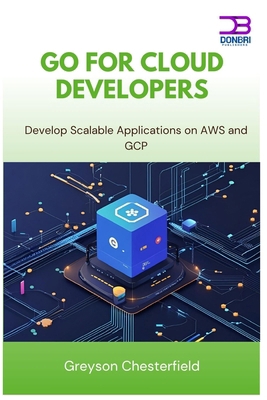 Go for Cloud Developers: Develop Scalable Appli... B0FLPWD89X Book Cover