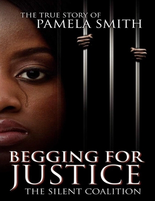 Begging for Justice -The Silent Coalition: The ... B097W57VJ9 Book Cover