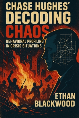 Chase Hughes' Decoding Chaos: Behavioral Profil... B0F2N9KTBQ Book Cover