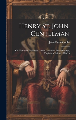 Henry St. John, Gentleman: Of "Flower of Hundre... 1020346841 Book Cover