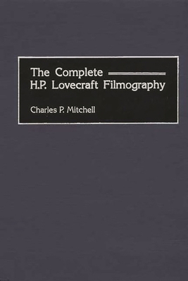 The Complete H. P. Lovecraft Filmography 0313316414 Book Cover