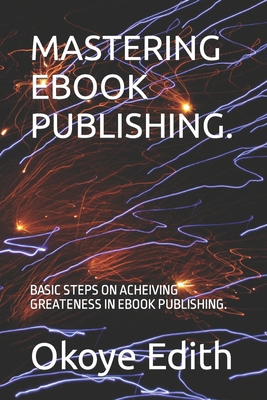 Mastering eBook Publishing.: Basic Steps on Ach...            Book Cover