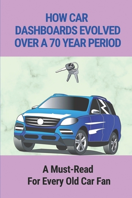 How Car Dashboards Evolved Over A 70 Year Perio... B09DMVXQMC Book Cover