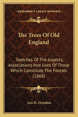 The Trees Of Old England: Sketches Of The Aspec... 1163961833 Book Cover