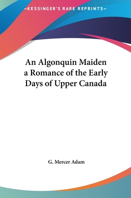An Algonquin Maiden a Romance of the Early Days... 1161421130 Book Cover