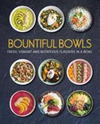 Bountiful Bowls: Fresh, Vibrant and Nutritious ... 1474881130 Book Cover