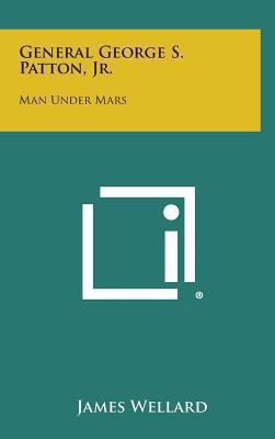 General George S. Patton, Jr.: Man Under Mars 1258865424 Book Cover