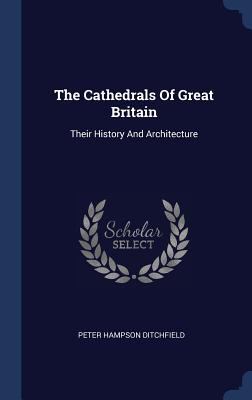 The Cathedrals Of Great Britain: Their History ... 1340145545 Book Cover