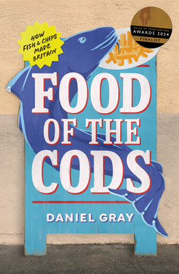 Food of the Cods: How Fish and Chips Made Britain 0008628882 Book Cover