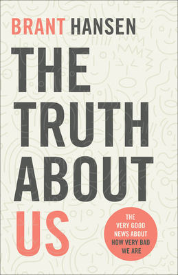 The Truth about Us: The Very Good News about Ho... 0801094518 Book Cover