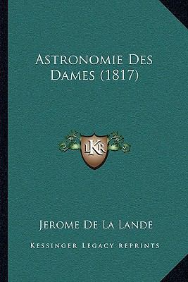 Astronomie Des Dames (1817) [French] 1168083567 Book Cover