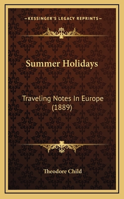 Summer Holidays: Traveling Notes in Europe (1889) 1165023989 Book Cover