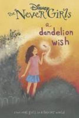 Disney the Never Girls a Dandelion Wish: Book 3 1472331303 Book Cover