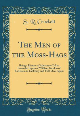 The Men of the Moss-Hags: Being a History of Ad... 0365455105 Book Cover