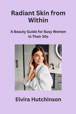 Radiant Skin from Within: A Beauty Guide for Bu... B0CPFVQJQW Book Cover