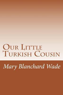 Our Little Turkish Cousin 1502368390 Book Cover