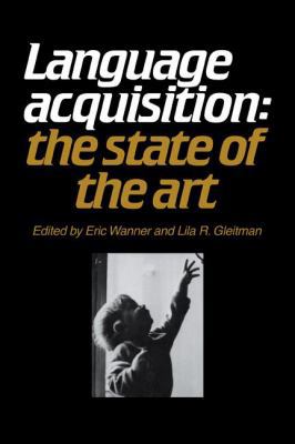 Language Acquisition: The State of the Art 0521282381 Book Cover