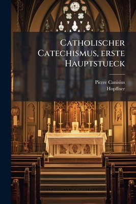 Catholischer Catechismus, erste Hauptstueck [German] 1276202326 Book Cover