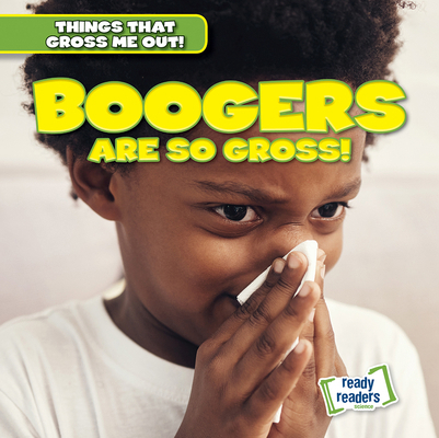 Boogers Are So Gross! 1482471353 Book Cover