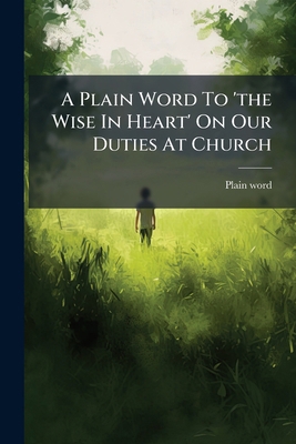 A Plain Word To 'the Wise In Heart' On Our Duti... 1175906069 Book Cover