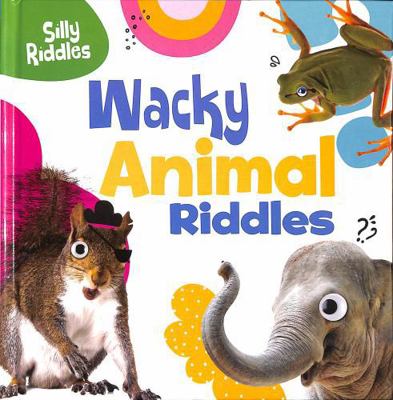Wacky Animal Riddles (Silly Riddles) 1398254096 Book Cover
