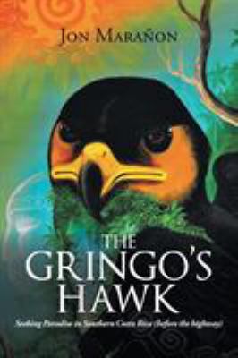 The Gringo's Hawk: Seeking Paradise in Southern... 154344511X Book Cover