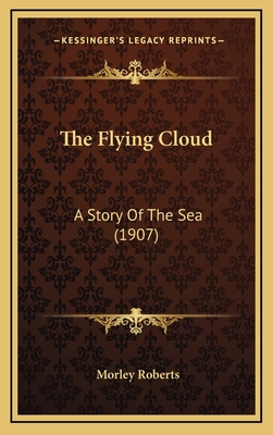 The Flying Cloud: A Story Of The Sea (1907) 1165569574 Book Cover