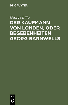 Der Kaufmann Von Londen, Oder Begebenheiten Geo... [German] 3112425995 Book Cover