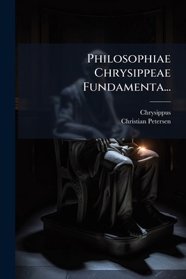 Philosophiae Chrysippeae Fundamenta... [Latin] 1024696677 Book Cover
