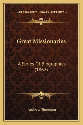 Great Missionaries: A Series Of Biographies (1862) 1164661582 Book Cover