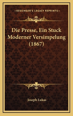 Die Presse, Ein Stuck Moderner Versimpelung (1867) [German] 1168543851 Book Cover