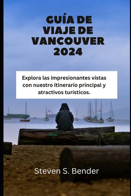 Guía de Viaje de Vancouver 2024: Explora las im... [Spanish] B0D8TF71HG Book Cover