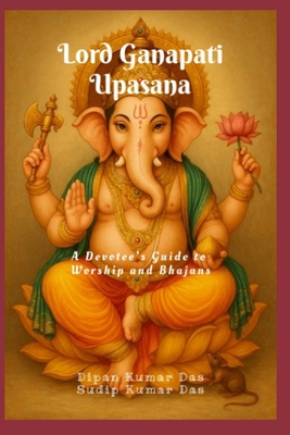 Lord Ganapati Upasana: A Devotee's Guide to Wor... B0FPFX5ZFV Book Cover