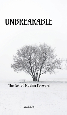 Unbreakable: The Art Of Moving Forward B0DYF8DC4H Book Cover