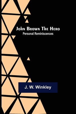 John Brown the Hero: Personal Reminiscences 9356375097 Book Cover